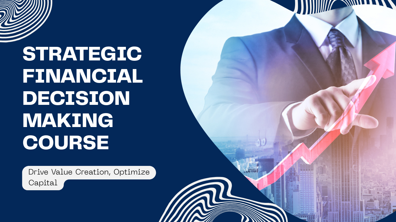 Strategic Financial Decision Making for Performance and Growth