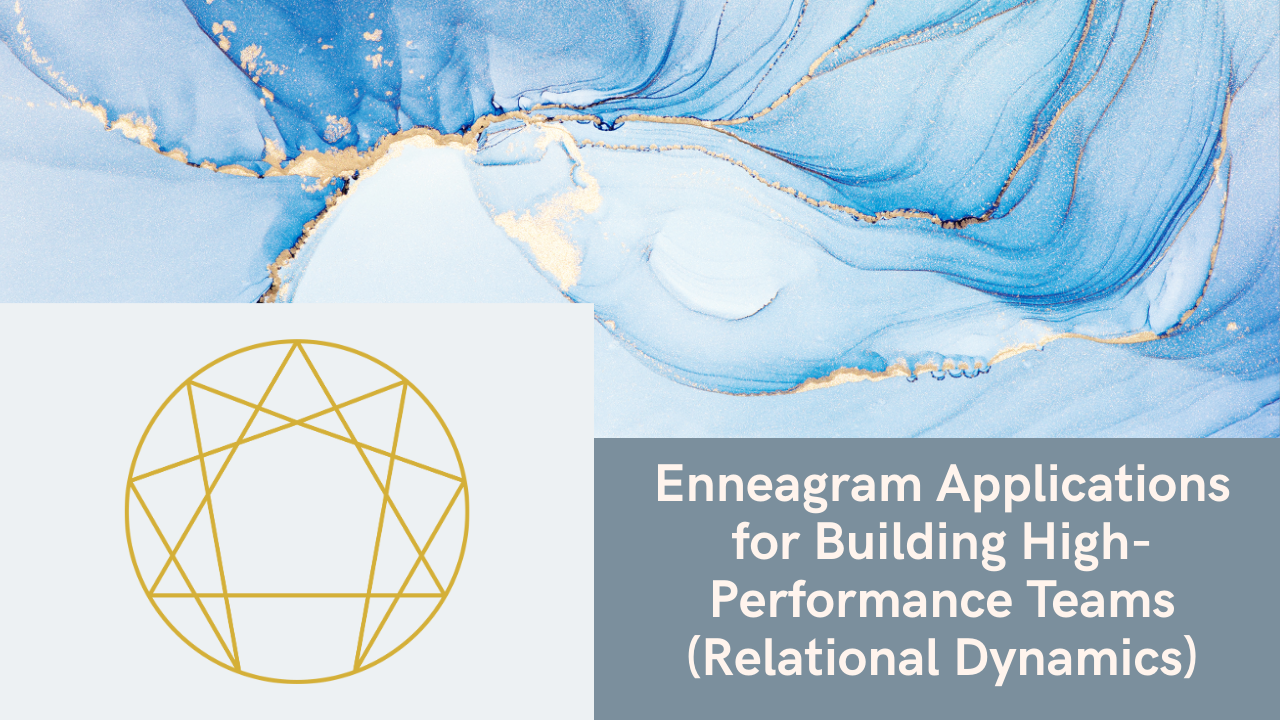 Enneagram Application for Building High-performance Teams (Relational Dynamics)