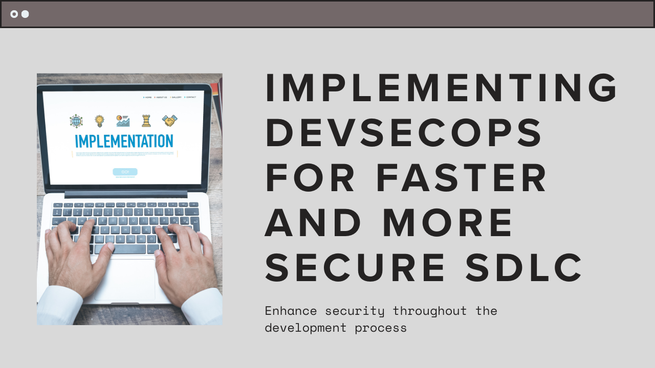 Implementing DevSecOps for faster and more Secure SDLC